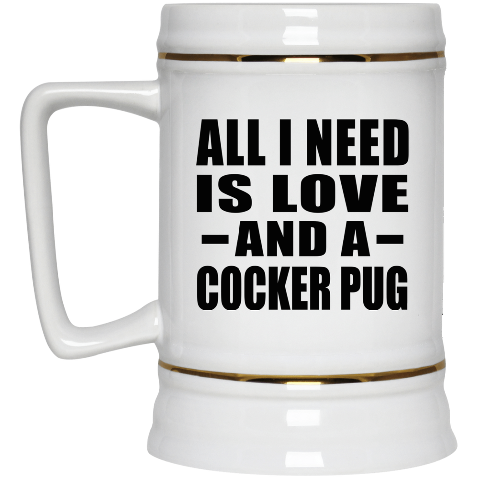 All I Need Is Love And A Cocker Pug - Beer Stein