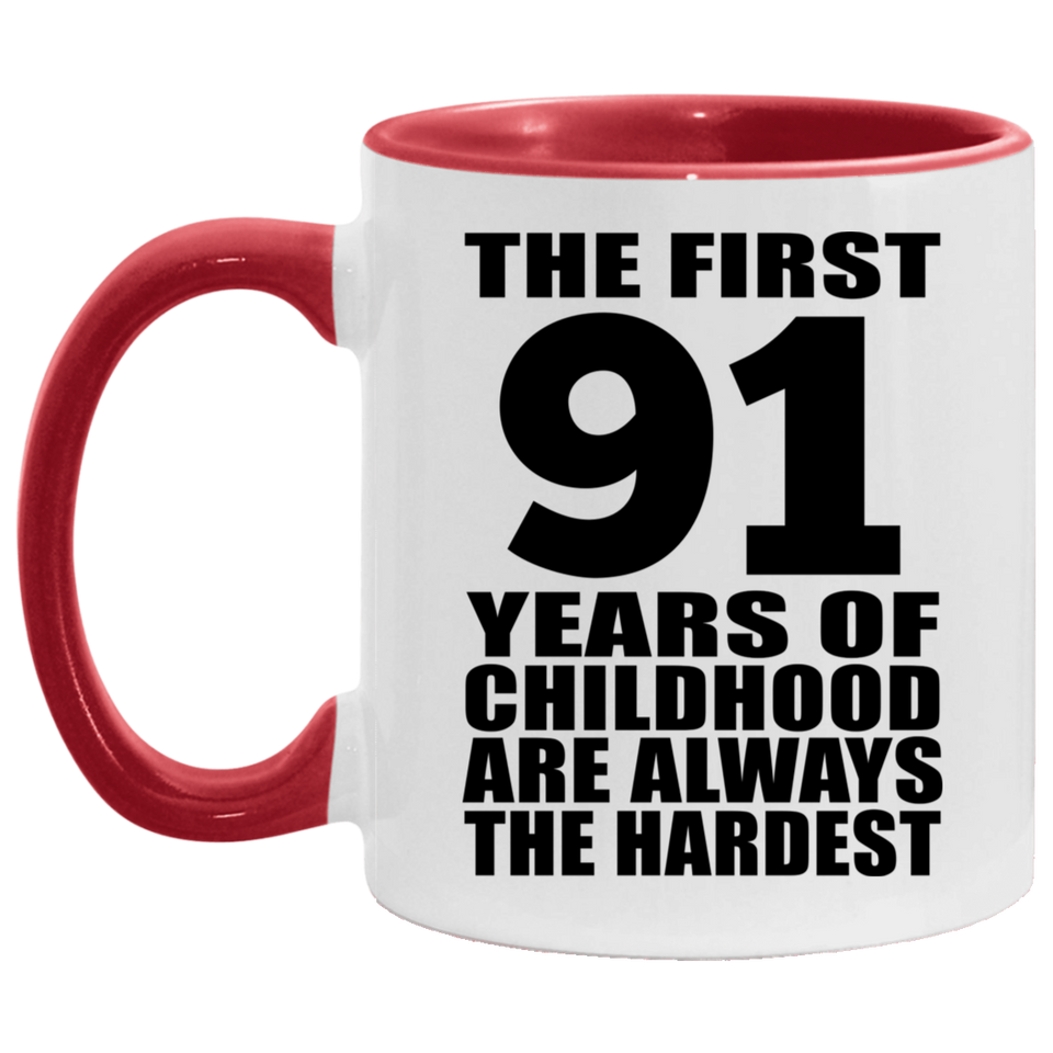 91st Birthday First 91 Years of Childhood Are The Hardest - 11oz Accent Mug Red