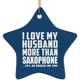 I Love My Husband More Than Saxophone - Star Ornament
