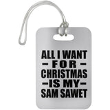 All I Want For Christmas Is My Sam Sawet - Luggage Bag Tag
