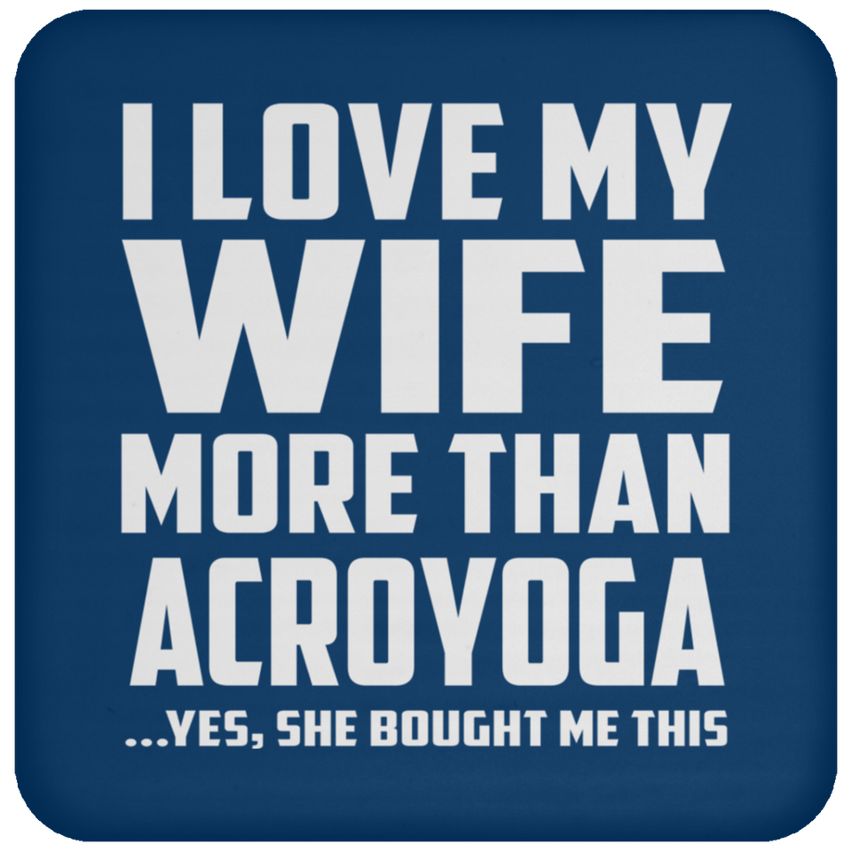 I Love My Wife More Than Acroyoga - Drink Coaster