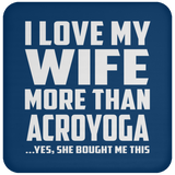 I Love My Wife More Than Acroyoga - Drink Coaster