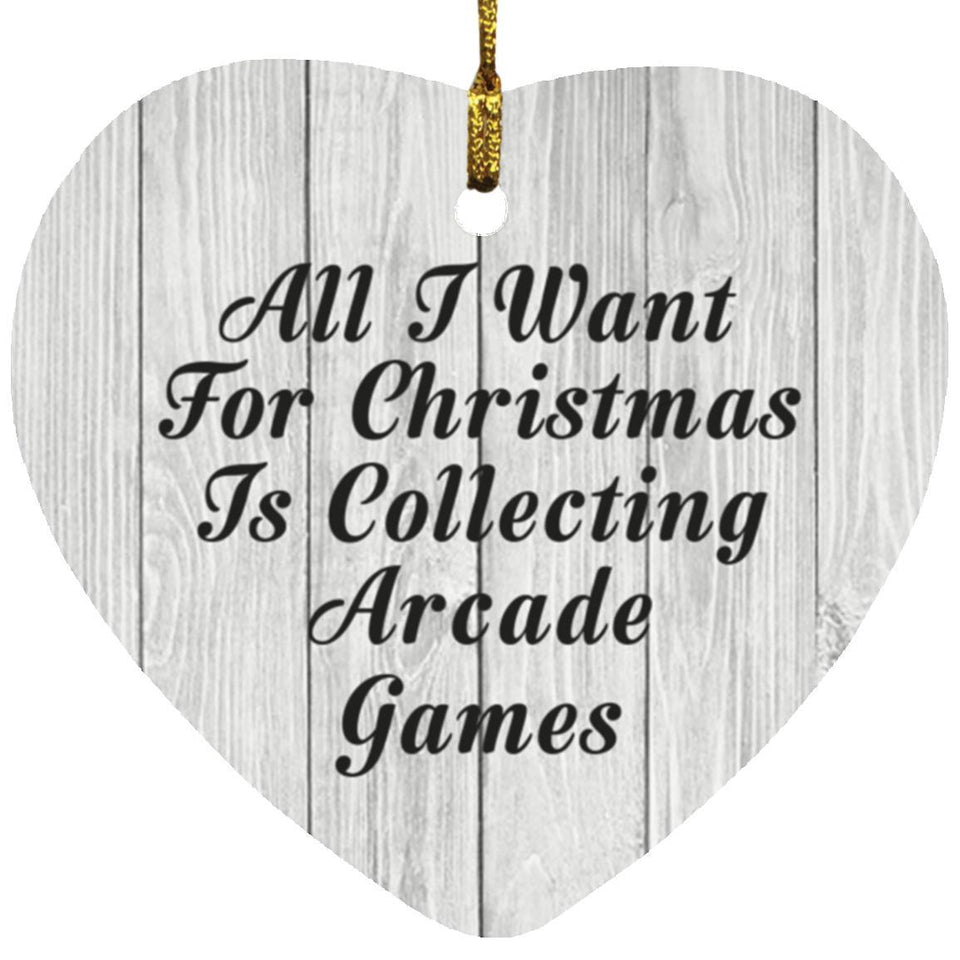 All I Want For Christmas Is Collecting Arcade Games - Heart Ornament F