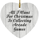 All I Want For Christmas Is Collecting Arcade Games - Heart Ornament F