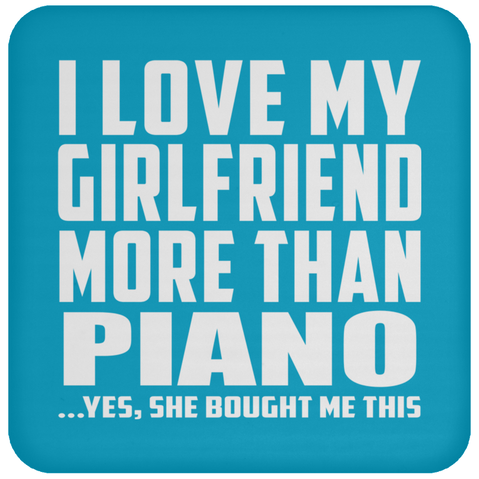 I Love My Girlfriend More Than Piano - Drink Coaster