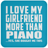 I Love My Girlfriend More Than Piano - Drink Coaster