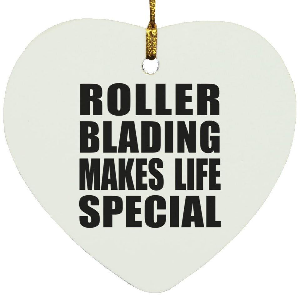 Roller Blading Makes Life Special - Heart Ornament
