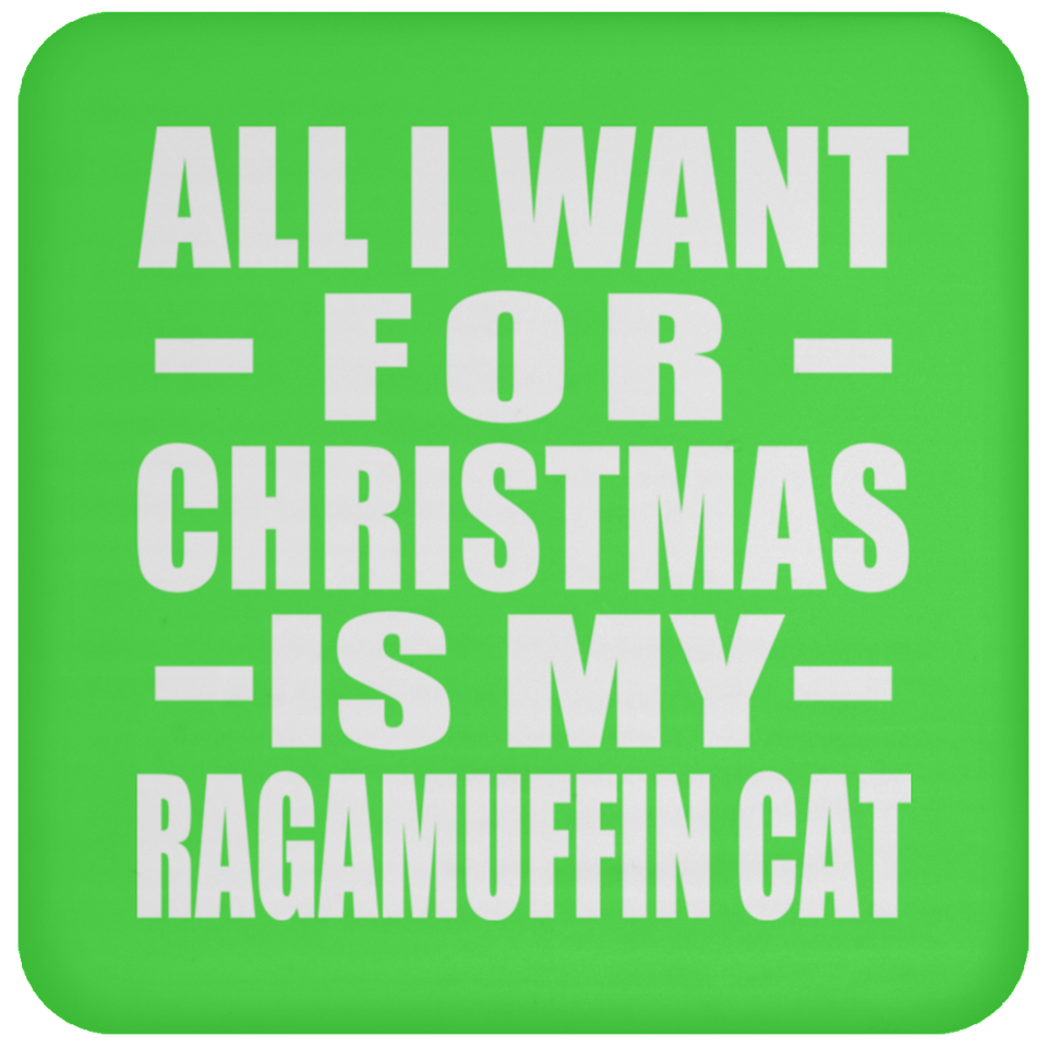 All I Want For Christmas Is My Ragamuffin Cat - Coaster