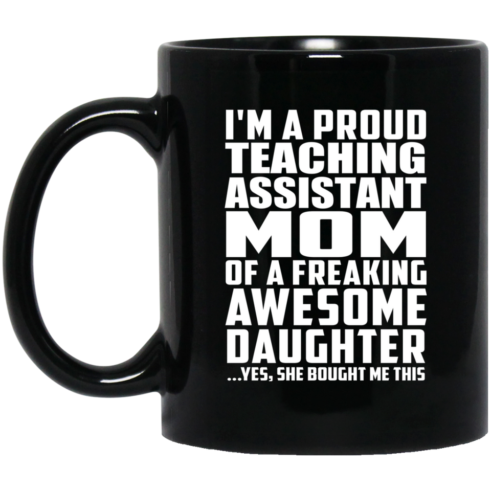 Proud Teaching Assistant Mom Of Awesome Daughter - 11 Oz Coffee Mug Black