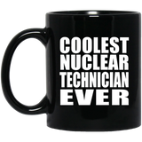 Coolest Nuclear Technician Ever - 11 Oz Coffee Mug Black