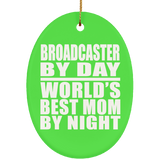 Broadcaster By Day World's Best Mom By Night - Oval Ornament