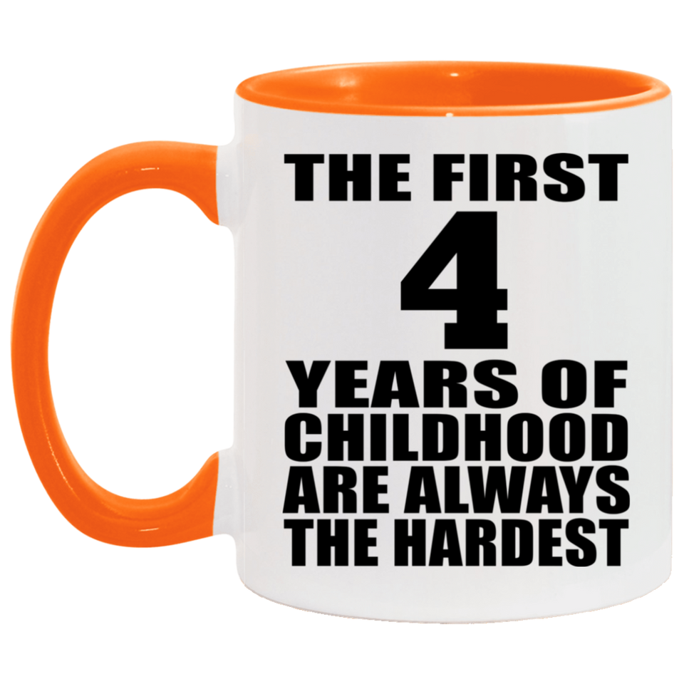 4th Birthday First 4 Years of Childhood Are The Hardest - 11oz Accent Mug Orange