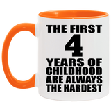 4th Birthday First 4 Years of Childhood Are The Hardest - 11oz Accent Mug Orange