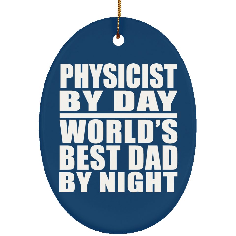 Physicist By Day World's Best Dad By Night - Oval Ornament