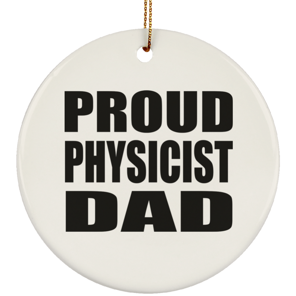 Proud Physicist Dad - Circle Ornament