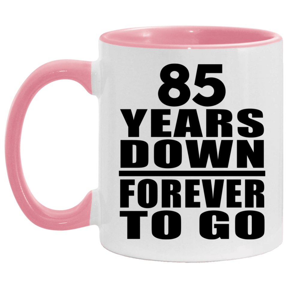 85th Anniversary 85 Years Down Forever to Go - 11oz Accent Mug Pink
