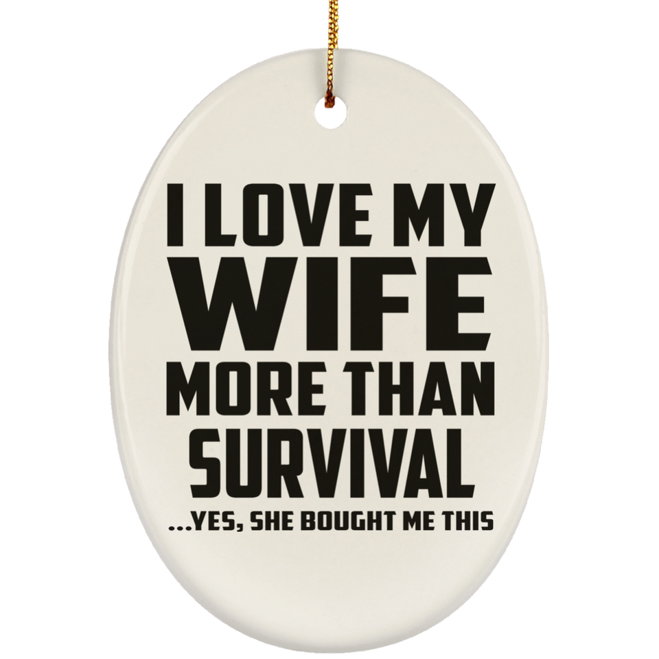 I Love My Wife More Than Survival - Oval Ornament