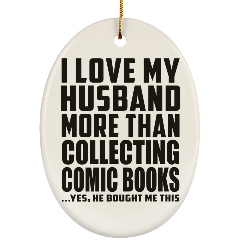I Love My Husband More Than Collecting Comic Books - Oval Ornament