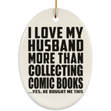 I Love My Husband More Than Collecting Comic Books - Oval Ornament