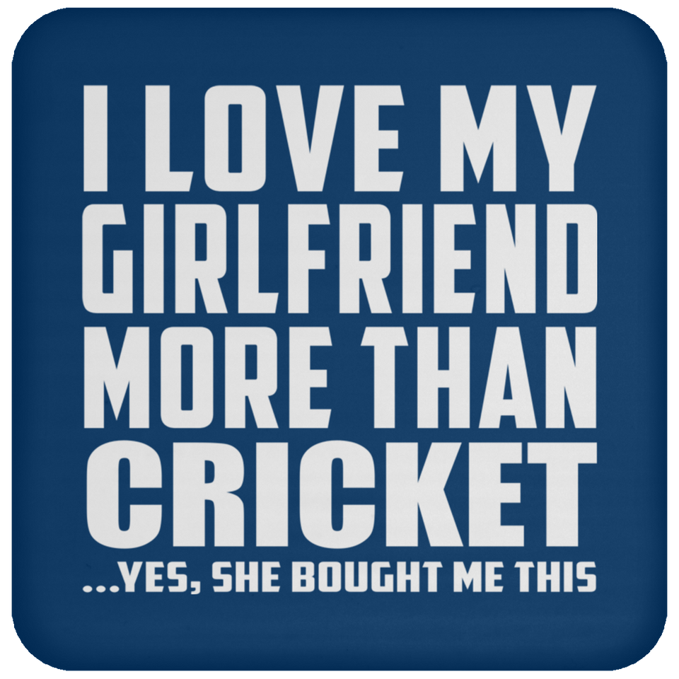 I Love My Girlfriend More Than Cricket - Drink Coaster