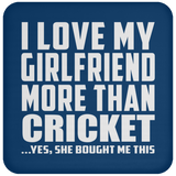 I Love My Girlfriend More Than Cricket - Drink Coaster