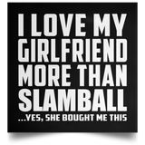 I Love My Girlfriend More Than Slamball - Poster Square