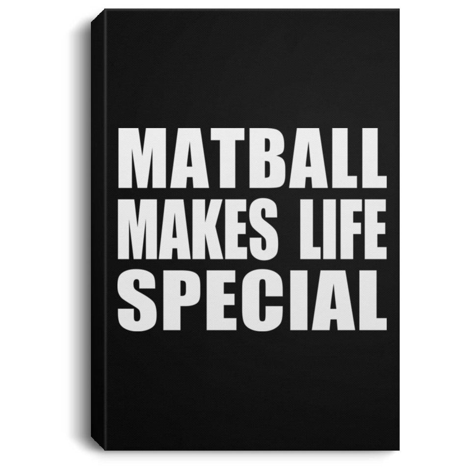 Matball Makes Life Special - Canvas Portrait