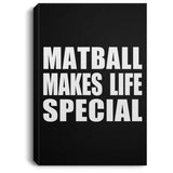 Matball Makes Life Special - Canvas Portrait