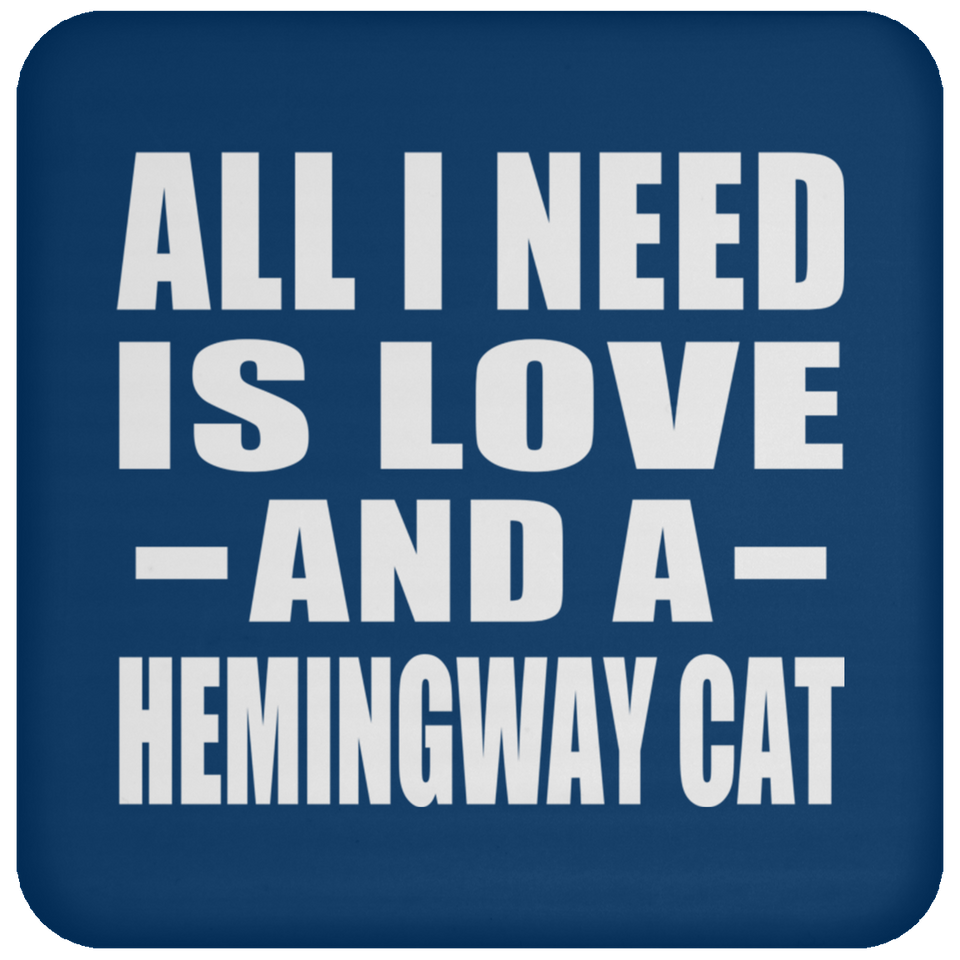 All I Need Is Love And A Hemingway Cat - Drink Coaster