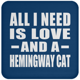 All I Need Is Love And A Hemingway Cat - Drink Coaster