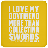 I Love My Boyfriend More Than Collecting Swords - Drink Coaster