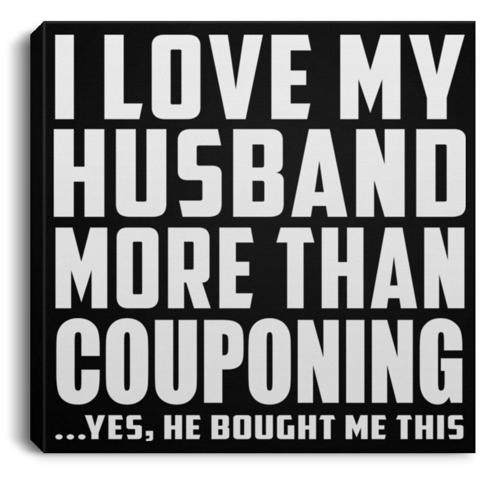 I Love My Husband More Than Couponing - Canvas Square