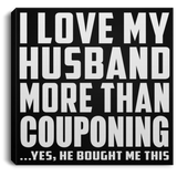 I Love My Husband More Than Couponing - Canvas Square
