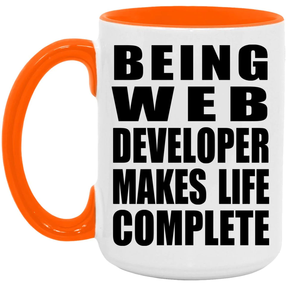 Being Web Developer Makes Life Complete - 15oz Accent Mug Orange