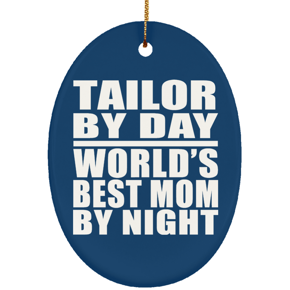 Tailor By Day World's Best Mom By Night - Oval Ornament