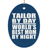 Tailor By Day World's Best Mom By Night - Oval Ornament