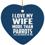 I Love My Wife More Than Parrots - Heart Ornament