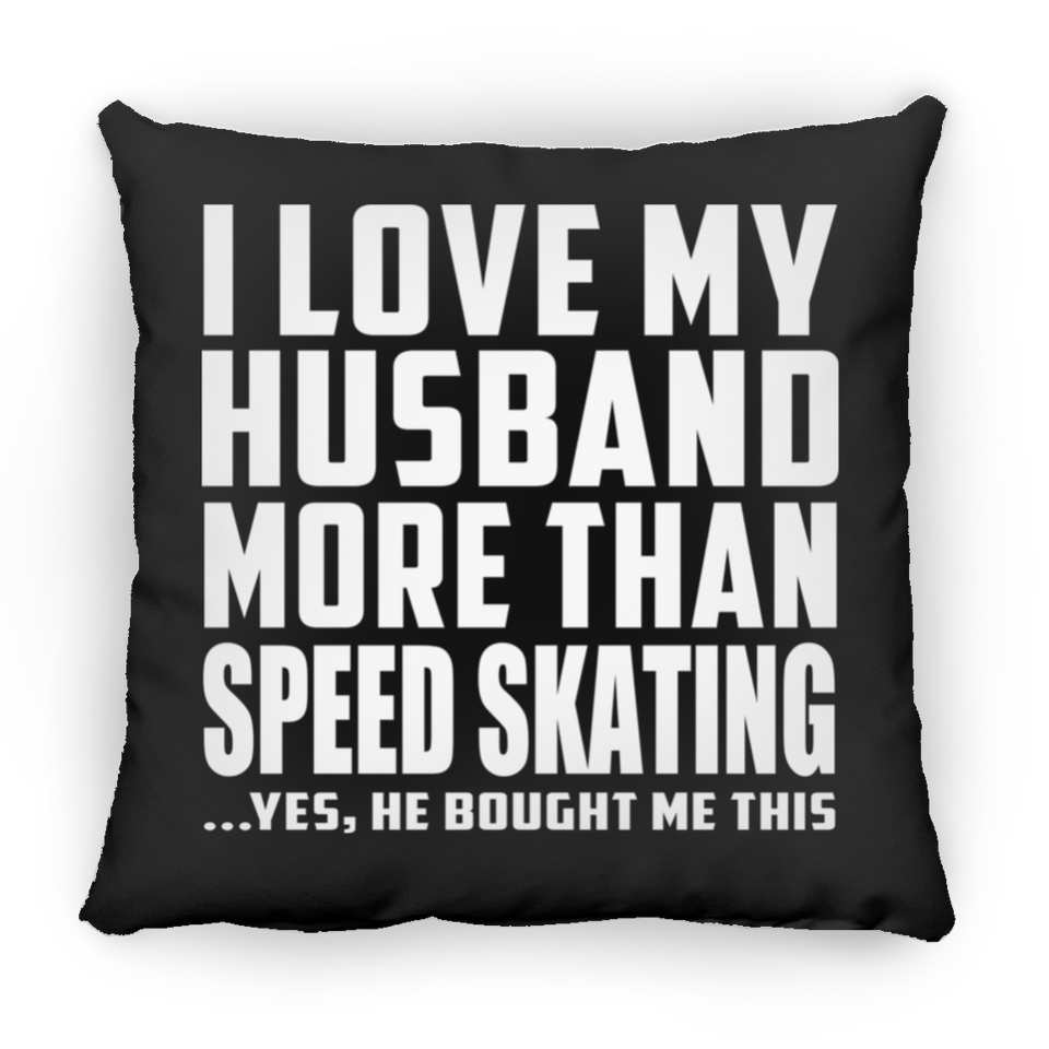 I Love My Husband More Than Speed Skating - Throw Pillow Black