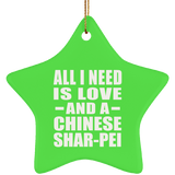 All I Need Is Love And A Chinese Shar-Pei - Star Ornament