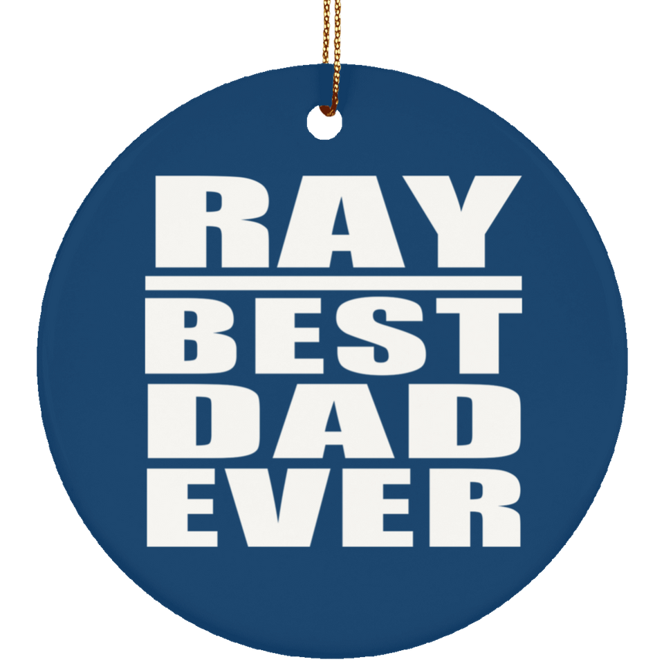 Ray Best Dad Ever - Circle Ornament