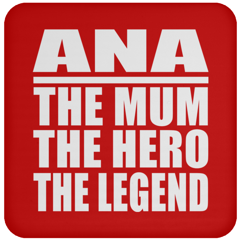 Ana The Mum The Hero The Legend - Drink Coaster