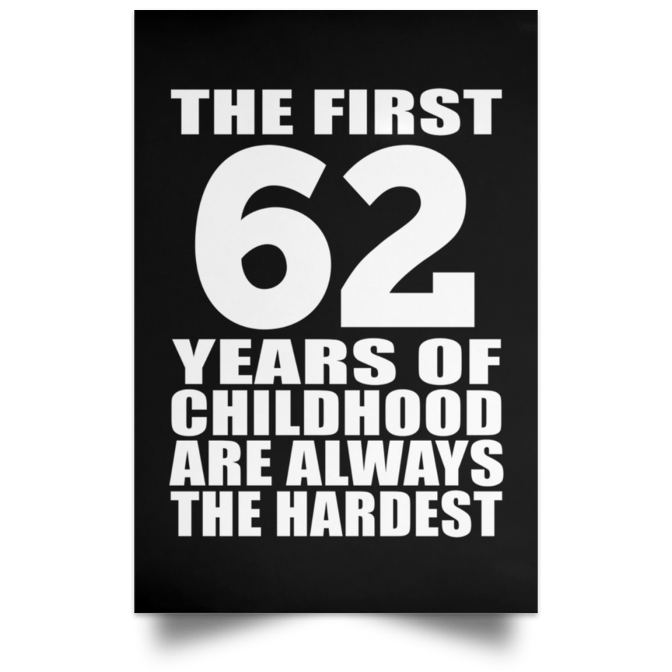 First 62 Years of Childhood Are The Hardest - Poster Portrait
