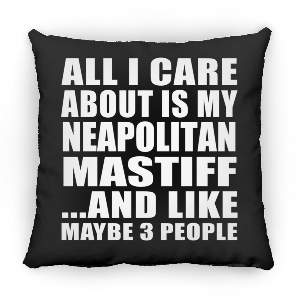 All I Care About Is My Neapolitan Mastiff - Throw Pillow Black