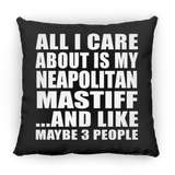 All I Care About Is My Neapolitan Mastiff - Throw Pillow Black