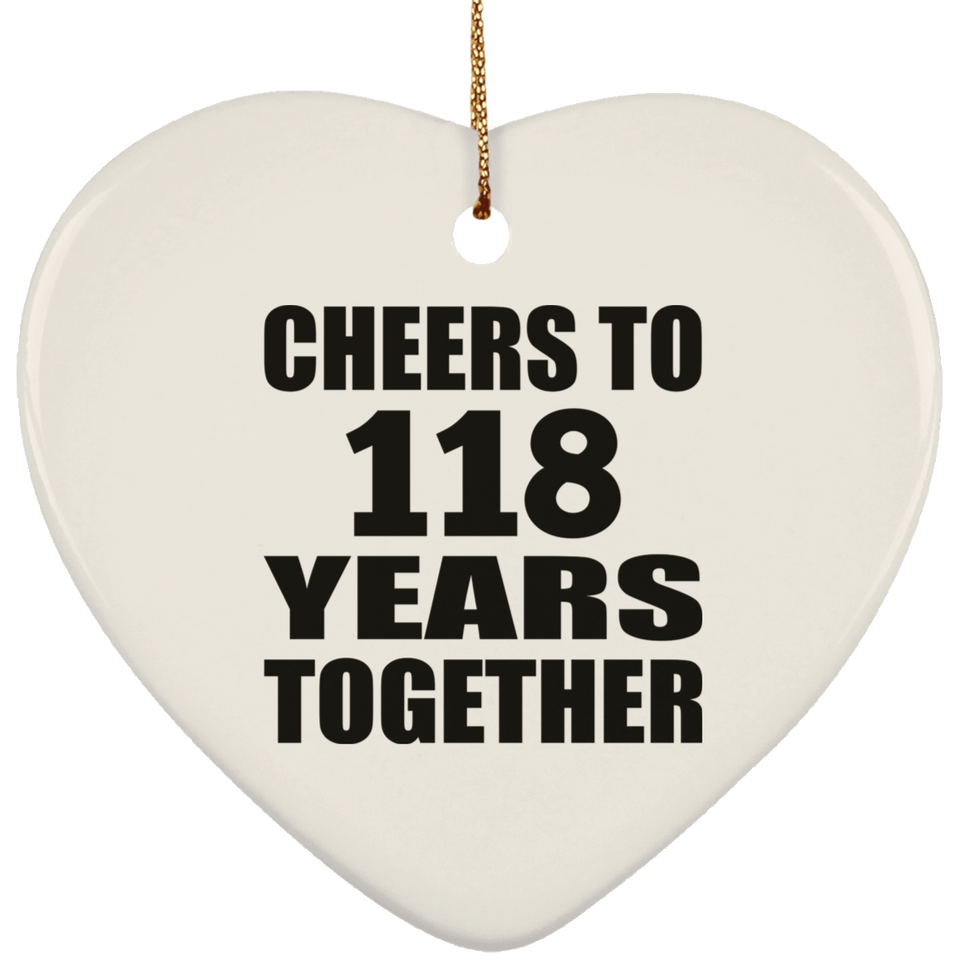 118th Anniversary Cheers To 118 Years Together - Heart Ornament