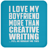 I Love My Boyfriend More Than Creative Writing - Drink Coaster