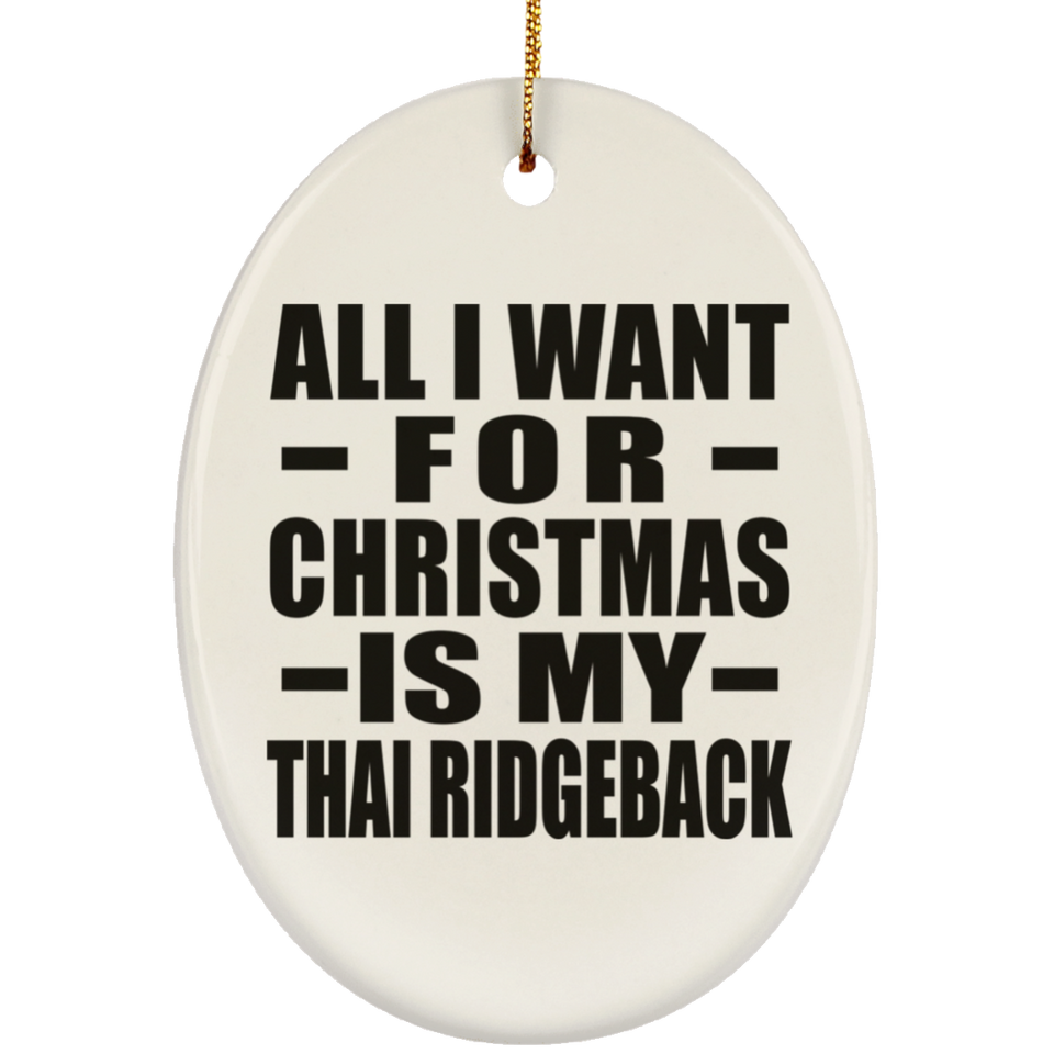 All I Want For Christmas Is My Thai Ridgeback - Oval Ornament