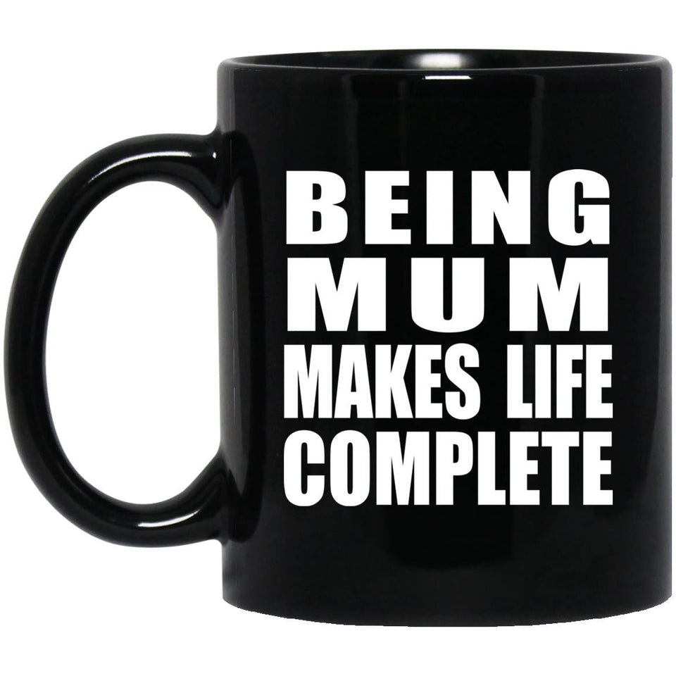Being Mum Makes Life Complete - 11oz Coffee Mug Black