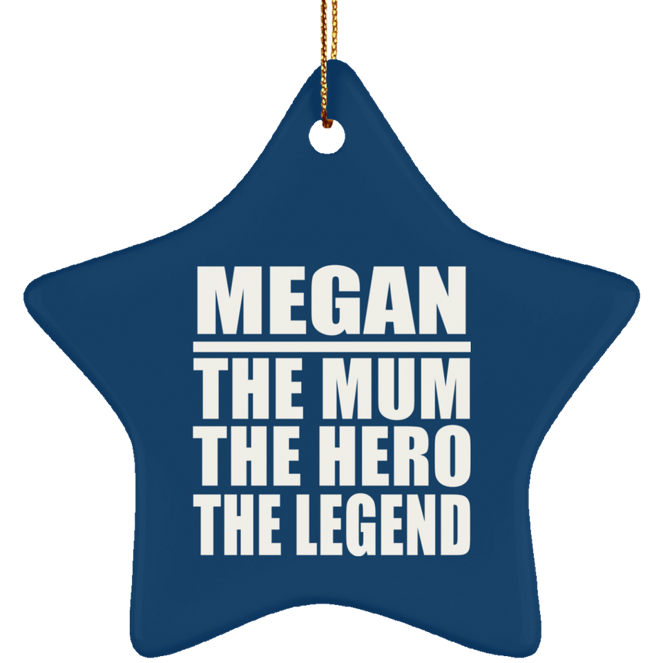 Megan The Mum The Hero The Legend - Star Ornament