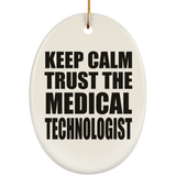 Keep Calm and Trust The Medical Technologist - Oval Ornament